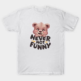 Never Not Funny Teddy T-Shirt